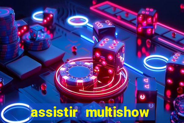 assistir multishow online gratis